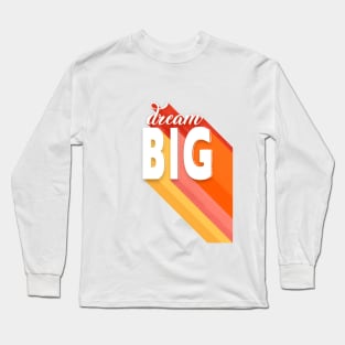 Dream Big - colorful typography Long Sleeve T-Shirt